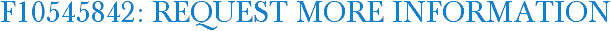 F10545842: Request More Information
