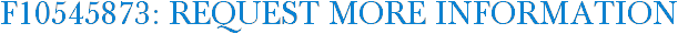F10545873: Request More Information