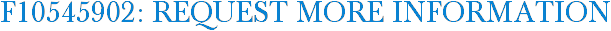 F10545902: Request More Information