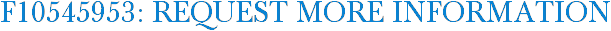 F10545953: Request More Information