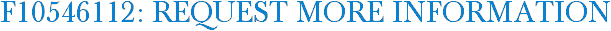 F10546112: Request More Information