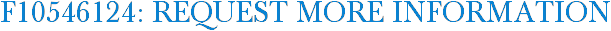 F10546124: Request More Information