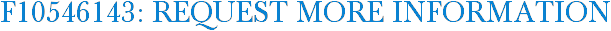 F10546143: Request More Information