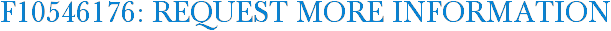 F10546176: Request More Information