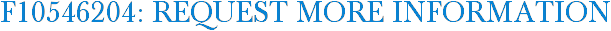 F10546204: Request More Information