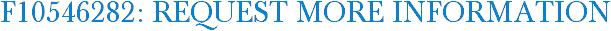 F10546282: Request More Information