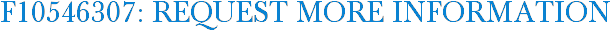 F10546307: Request More Information