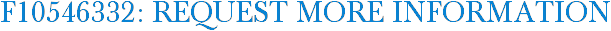 F10546332: Request More Information