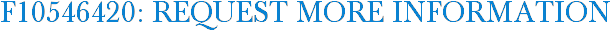 F10546420: Request More Information