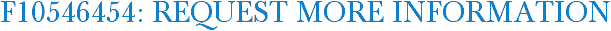 F10546454: Request More Information