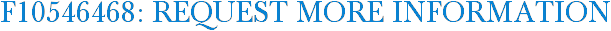 F10546468: Request More Information