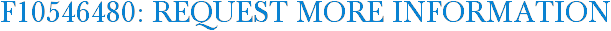 F10546480: Request More Information