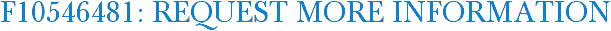 F10546481: Request More Information