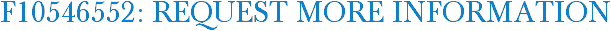 F10546552: Request More Information