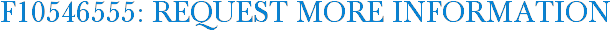 F10546555: Request More Information