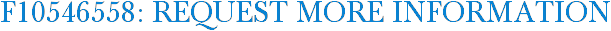 F10546558: Request More Information