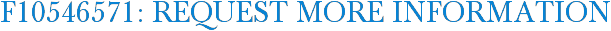 F10546571: Request More Information