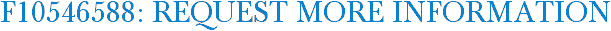 F10546588: Request More Information