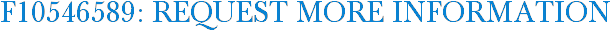 F10546589: Request More Information
