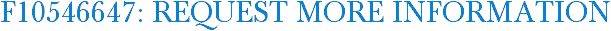 F10546647: Request More Information