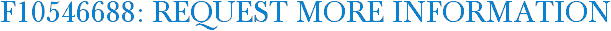 F10546688: Request More Information