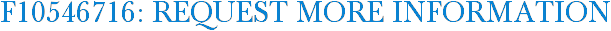 F10546716: Request More Information