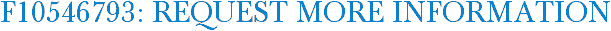F10546793: Request More Information