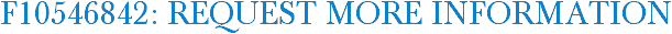 F10546842: Request More Information