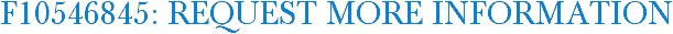 F10546845: Request More Information