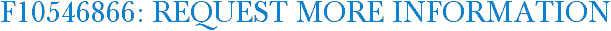 F10546866: Request More Information