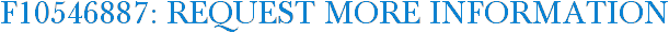F10546887: Request More Information