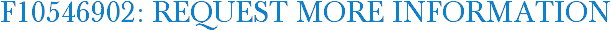 F10546902: Request More Information