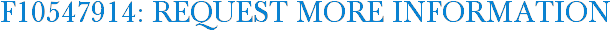 F10547914: Request More Information