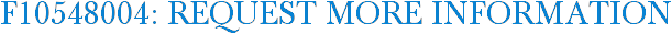 F10548004: Request More Information