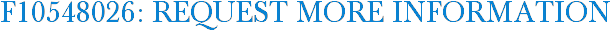 F10548026: Request More Information