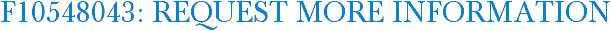 F10548043: Request More Information