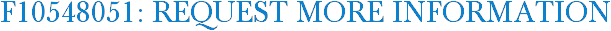 F10548051: Request More Information