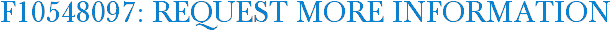 F10548097: Request More Information