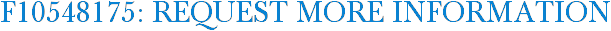 F10548175: Request More Information