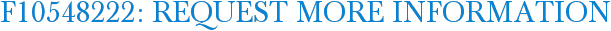 F10548222: Request More Information