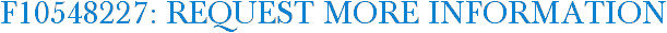 F10548227: Request More Information