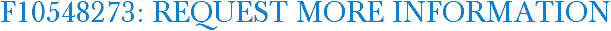 F10548273: Request More Information