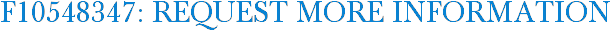F10548347: Request More Information