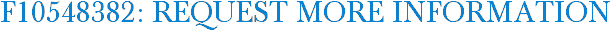 F10548382: Request More Information