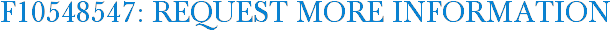 F10548547: Request More Information