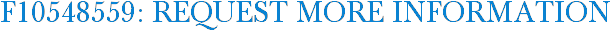 F10548559: Request More Information
