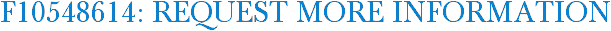 F10548614: Request More Information