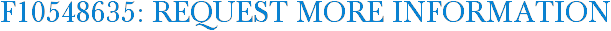 F10548635: Request More Information