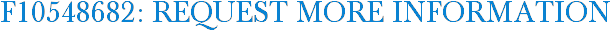 F10548682: Request More Information