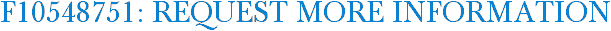 F10548751: Request More Information